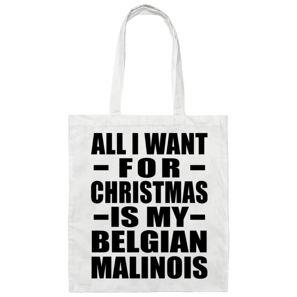 All I Want For Christmas Is My Belgian Malinois - Tote Bag White