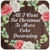 All I Want For Christmas Is More Cake Decorating - Drink Coaster A