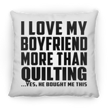 I Love My Boyfriend More Than Quilting - Throw Pillow