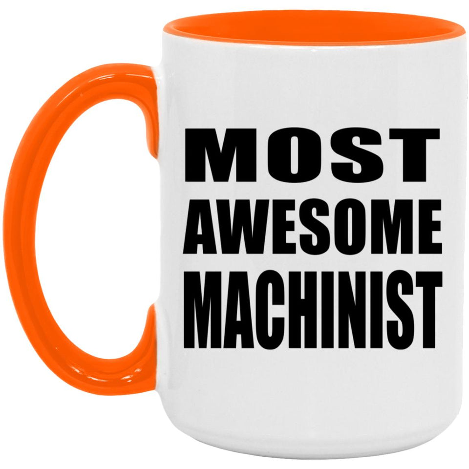 Most Awesome Machinist - 15oz Accent Mug Orange