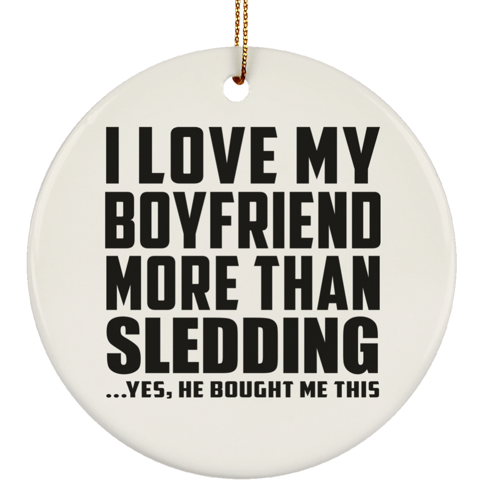 I Love My Boyfriend More Than Sledding - Circle Ornament