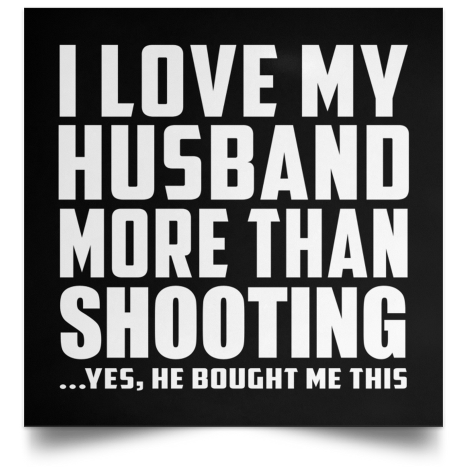 I Love My Husband More Than Shooting - Poster Square