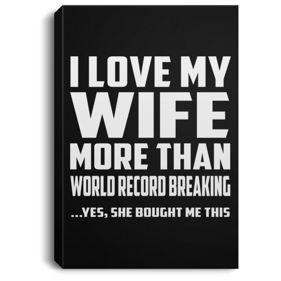 I Love My Wife More Than World Record Breaking - Canvas Portrait