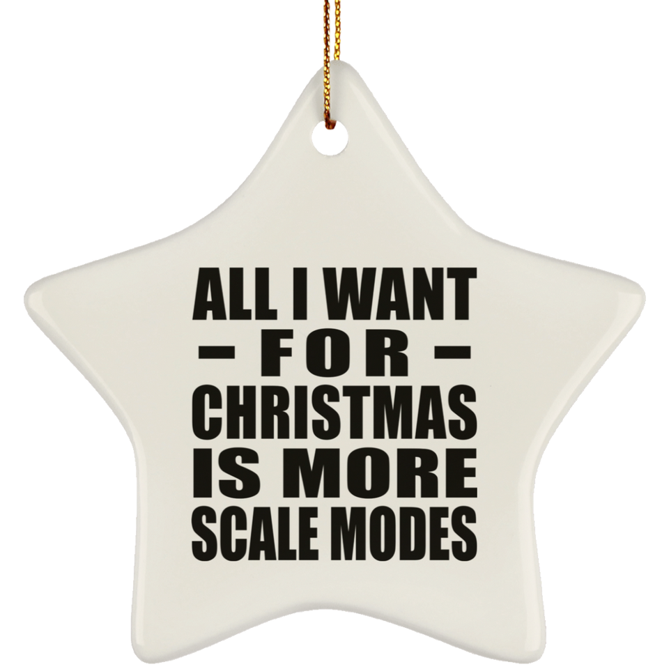 All I Want For Christmas Is More Scale Modes - Star Ornament