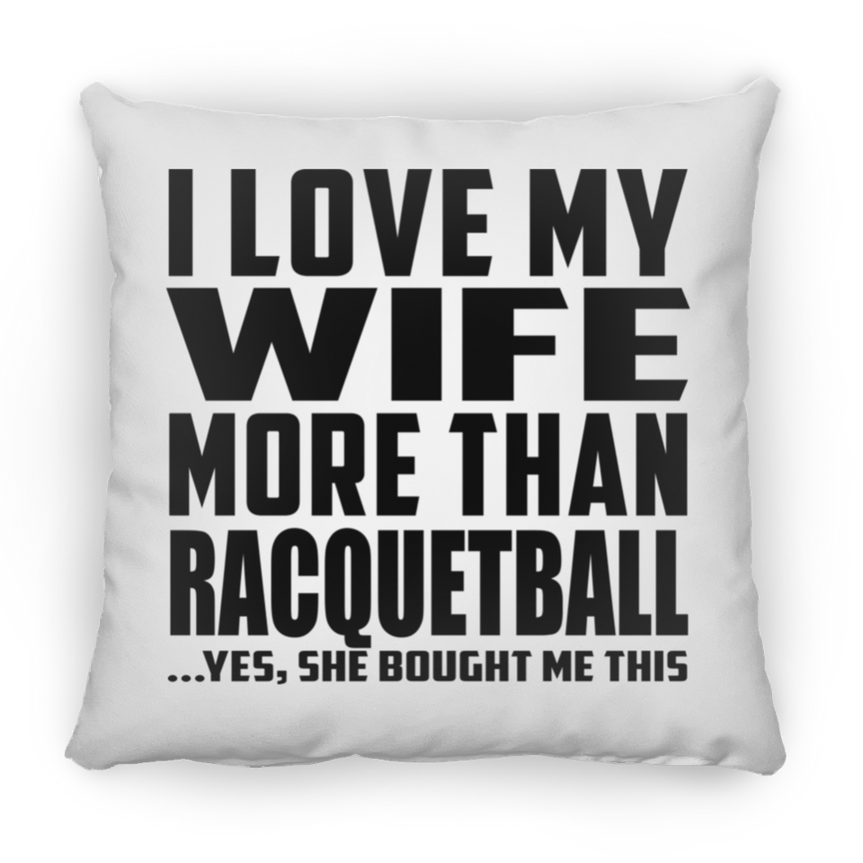 I Love My Wife More Than Racquetball - Throw Pillow