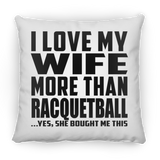 I Love My Wife More Than Racquetball - Throw Pillow