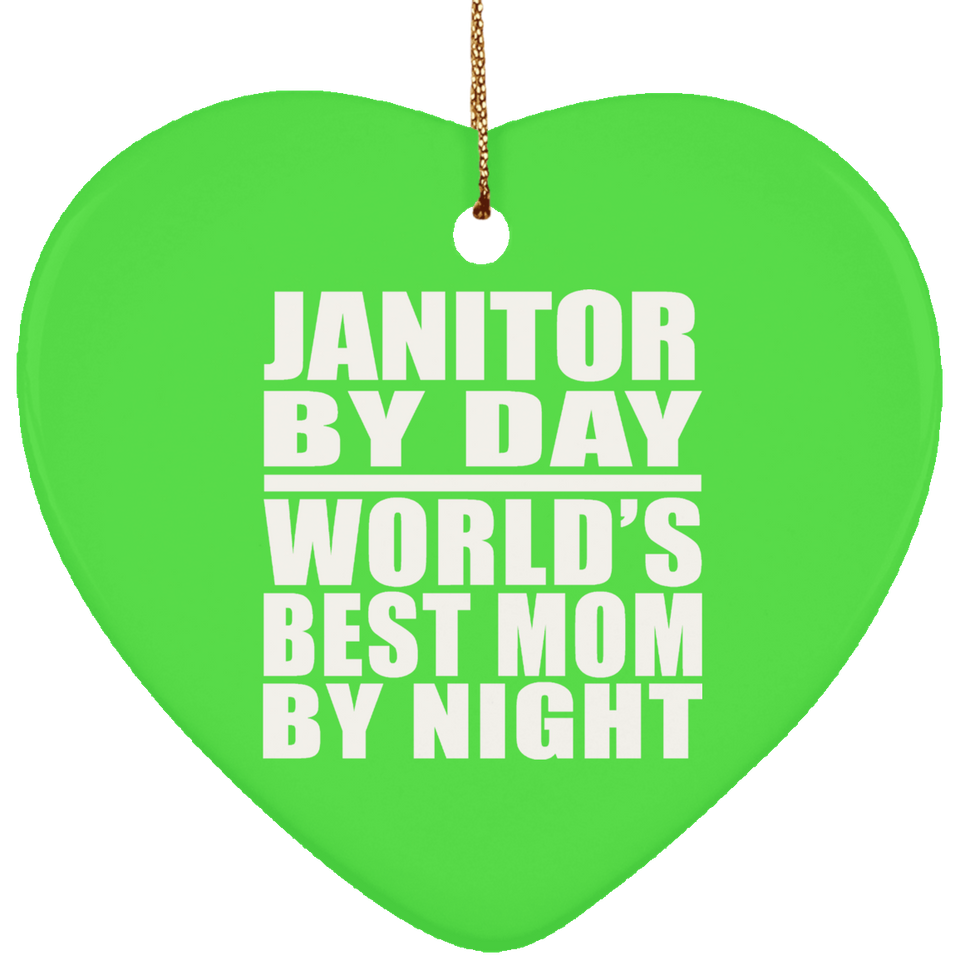 Janitor By Day World's Best Mom By Night - Heart Ornament
