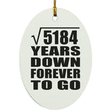 72nd Anniversary Square Root of 5184 Years Down Forever To Go - Oval Ornament