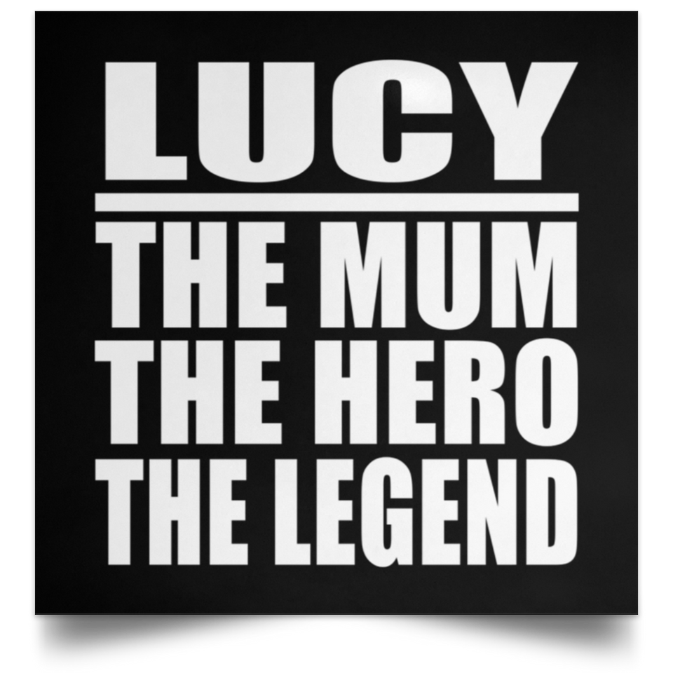 Lucy The Mum The Hero The Legend - Poster Square