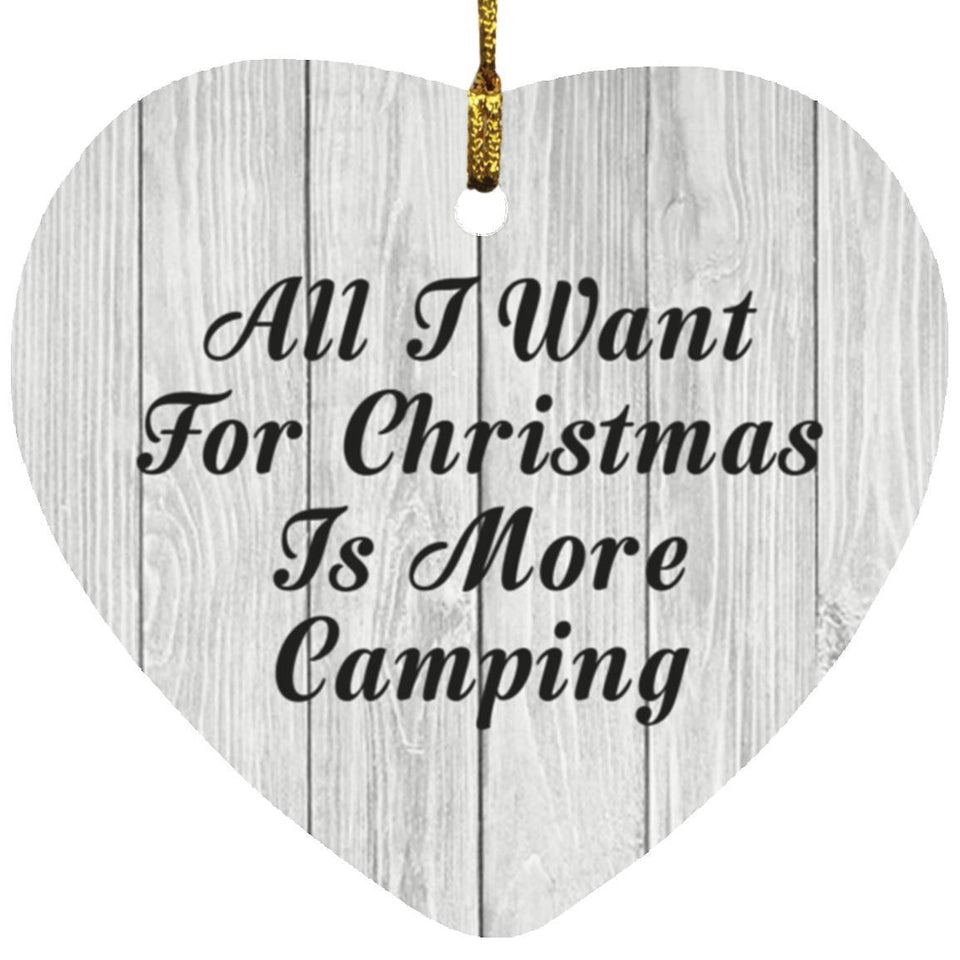 All I Want For Christmas Is More Camping - Heart Ornament F