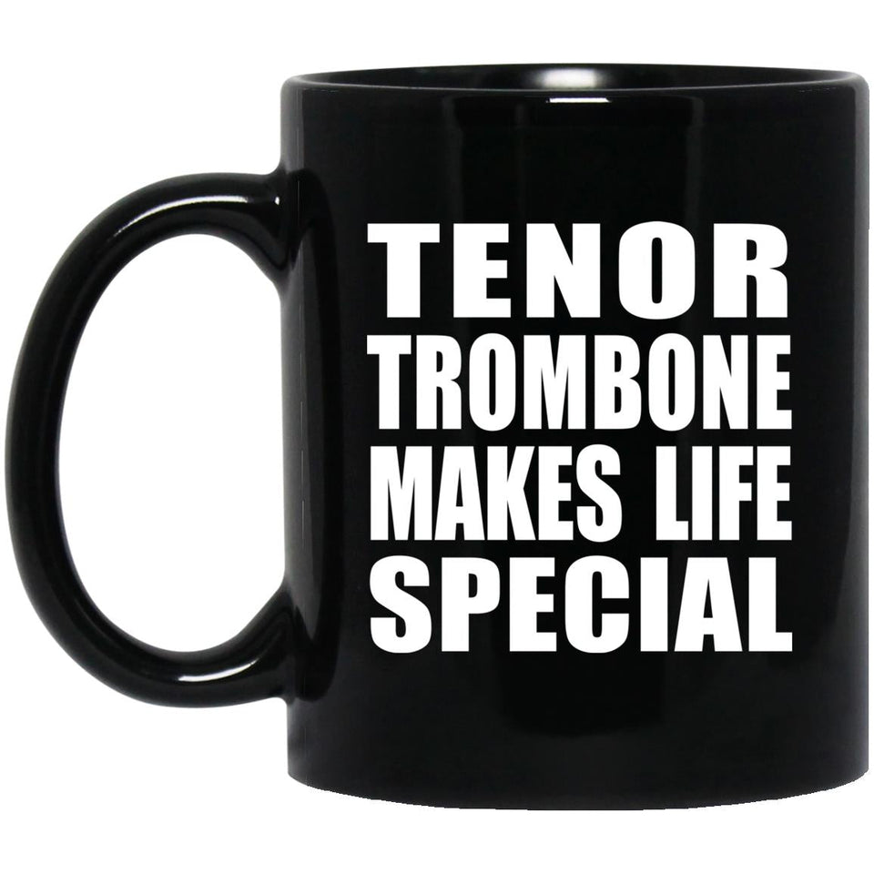 Tenor Trombone Makes Life Special - 11oz Coffee Mug Black