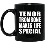 Tenor Trombone Makes Life Special - 11oz Coffee Mug Black