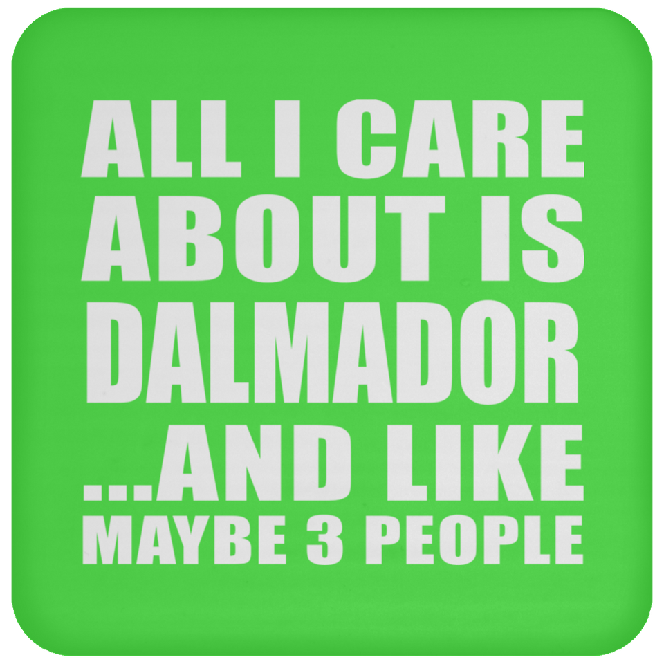 All I Care About Is Dalmador - Drink Coaster