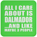 All I Care About Is Dalmador - Drink Coaster