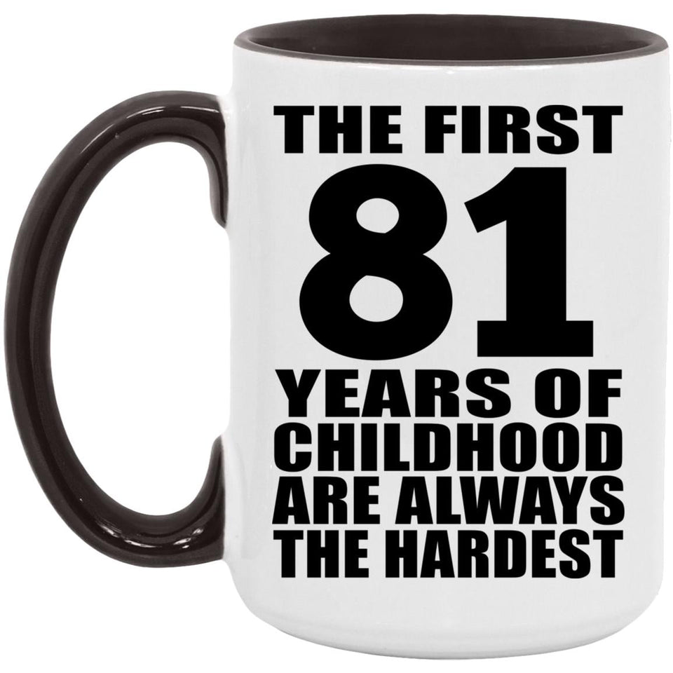 81st Birthday First 81 Years of Childhood Are The Hardest - 15oz Accent Mug Black