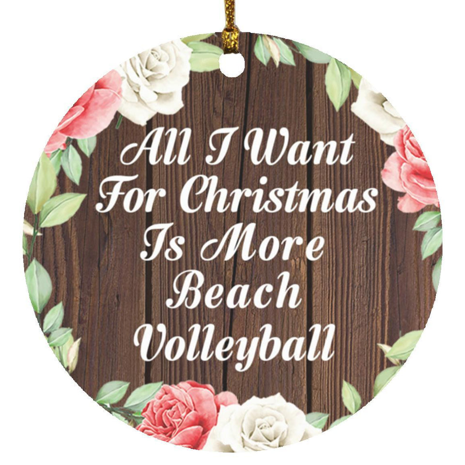All I Want For Christmas Is More Beach Volleyball - Circle Ornament A