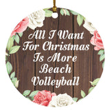All I Want For Christmas Is More Beach Volleyball - Circle Ornament A