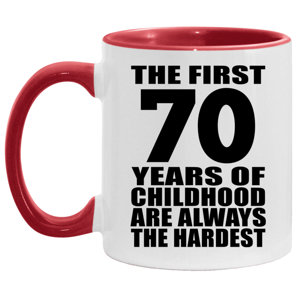 70th Birthday First 70 Years of Childhood Are The Hardest - 11oz Accent Mug Red