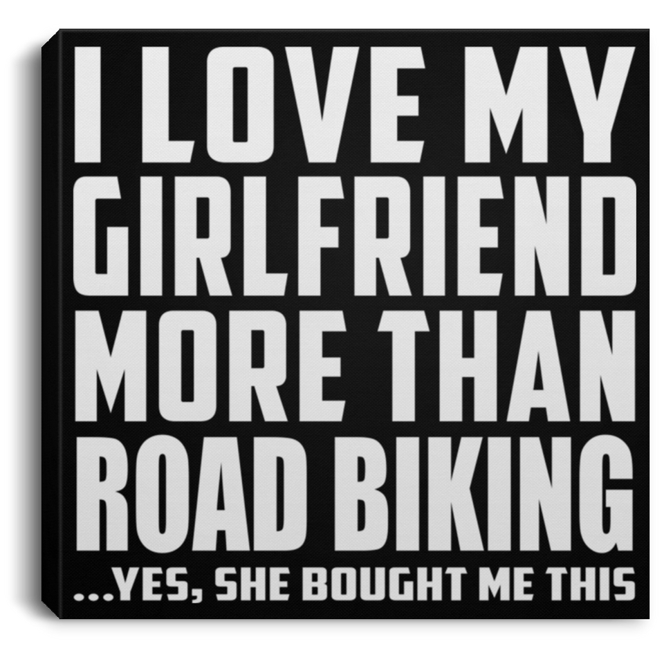 I Love My Girlfriend More Than Road Biking - Canvas Square