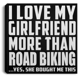 I Love My Girlfriend More Than Road Biking - Canvas Square