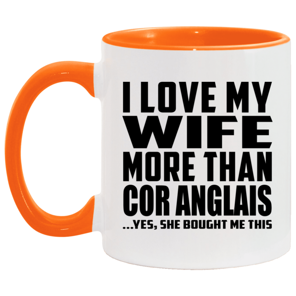 I Love My Wife More Than Cor Anglais - 11oz Accent Mug Orange