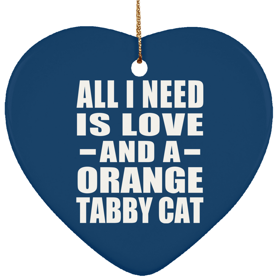 All I Need Is Love And A Orange Tabby Cat - Heart Ornament