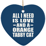 All I Need Is Love And A Orange Tabby Cat - Heart Ornament