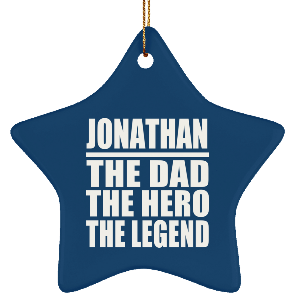 Jonathan The Dad The Hero The Legend - Star Ornament