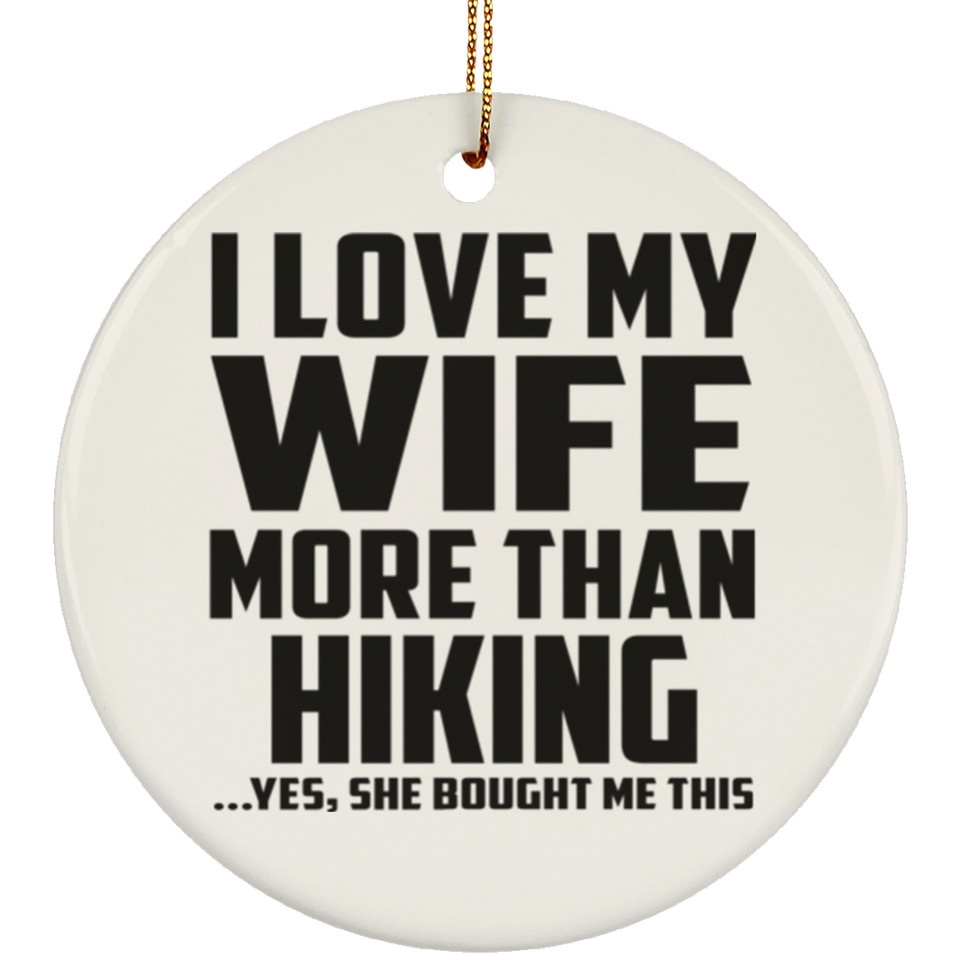 I Love My Wife More Than Hiking - Circle Ornament