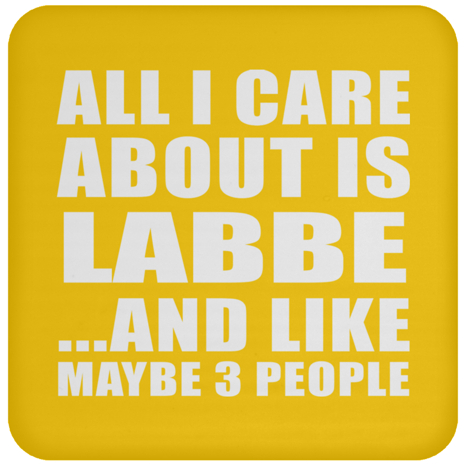 All I Care About Is Labbe - Drink Coaster