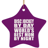 Disc Jockey By Day World's Best Mom By Night - Star Ornament