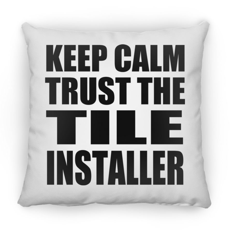Keep Calm and Trust The Tile Installer - Throw Pillow