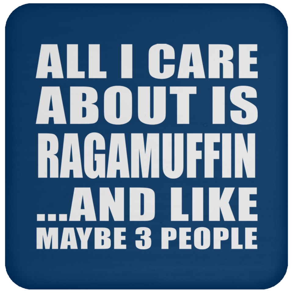 All I Care About Is Ragamuffin - Drink Coaster