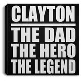 Clayton The Dad The Hero The Legend - Canvas Square
