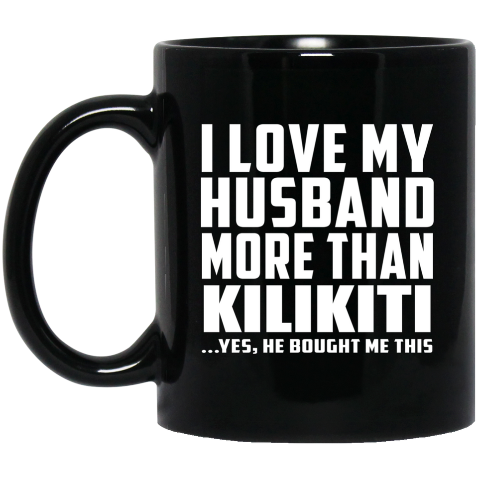 I Love My Husband More Than Kilikiti - 11 Oz Coffee Mug Black