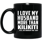 I Love My Husband More Than Kilikiti - 11 Oz Coffee Mug Black