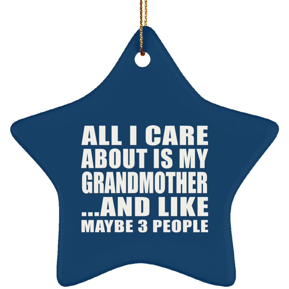 All I Care About Is My Grandmother - Star Ornament