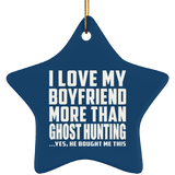 I Love My Boyfriend More Than Ghost Hunting - Star Ornament