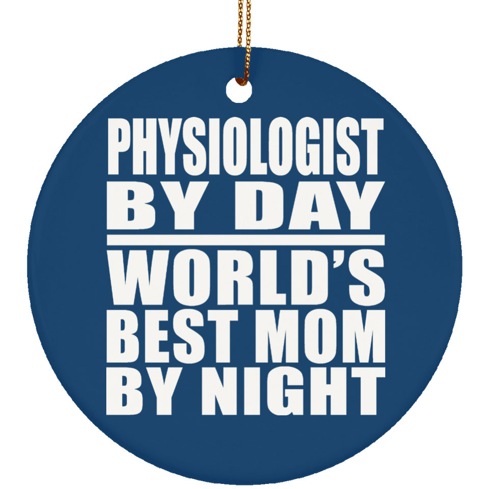 Physiologist By Day World's Best Mom By Night - Circle Ornament