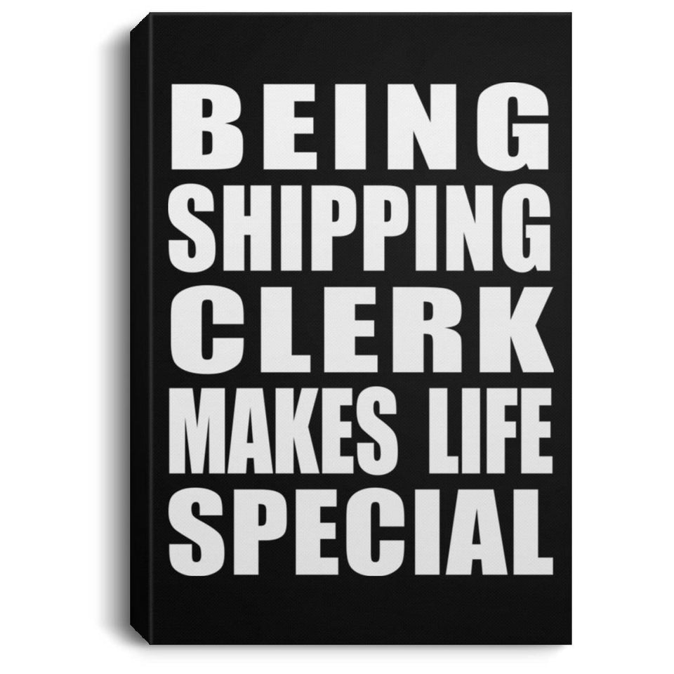 Being Shipping Clerk Makes Life Special - Canvas Portrait