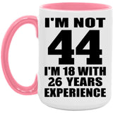 44th Birthday I'm Not 44 I'm 18 With 26 Years Experience - 15oz Accent Mug Pink