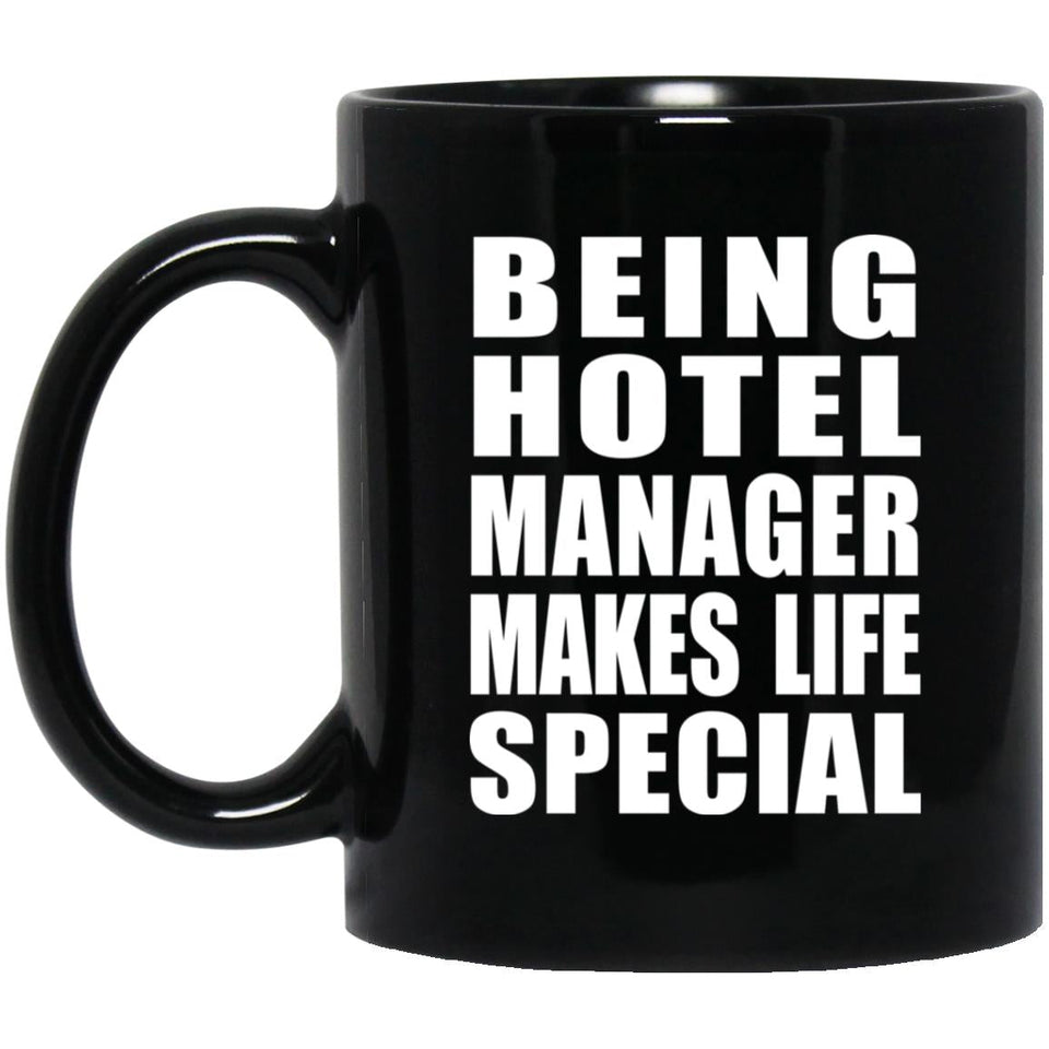 Being Hotel Manager Makes Life Special - 11oz Coffee Mug Black