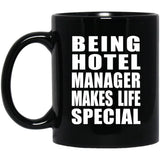 Being Hotel Manager Makes Life Special - 11oz Coffee Mug Black