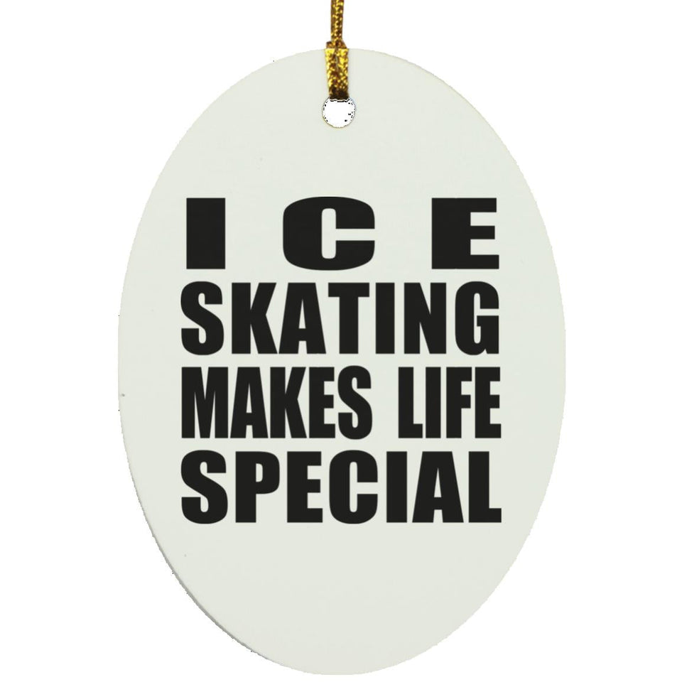 Ice Skating Makes Life Special - Oval Ornament