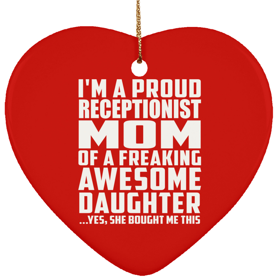 Proud Receptionist Mom Of Awesome Daughter - Heart Ornament