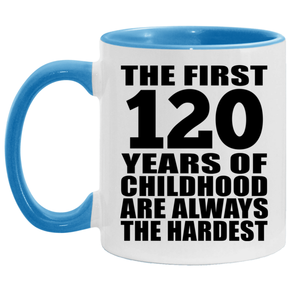 120th Birthday First 120 Years of Childhood Are The Hardest - 11oz Accent Mug Blue