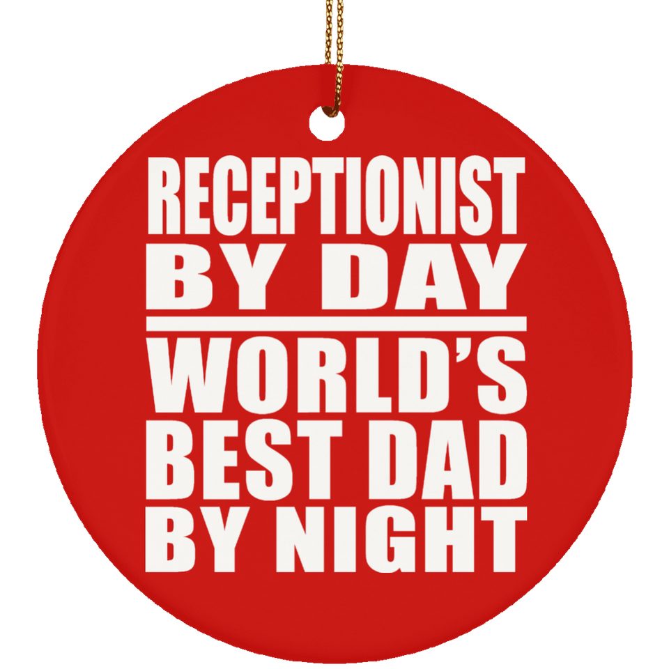 Receptionist By Day World's Best Dad By Night - Circle Ornament