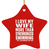I Love My Wife More Than Synchronized Swimming - Star Ornament