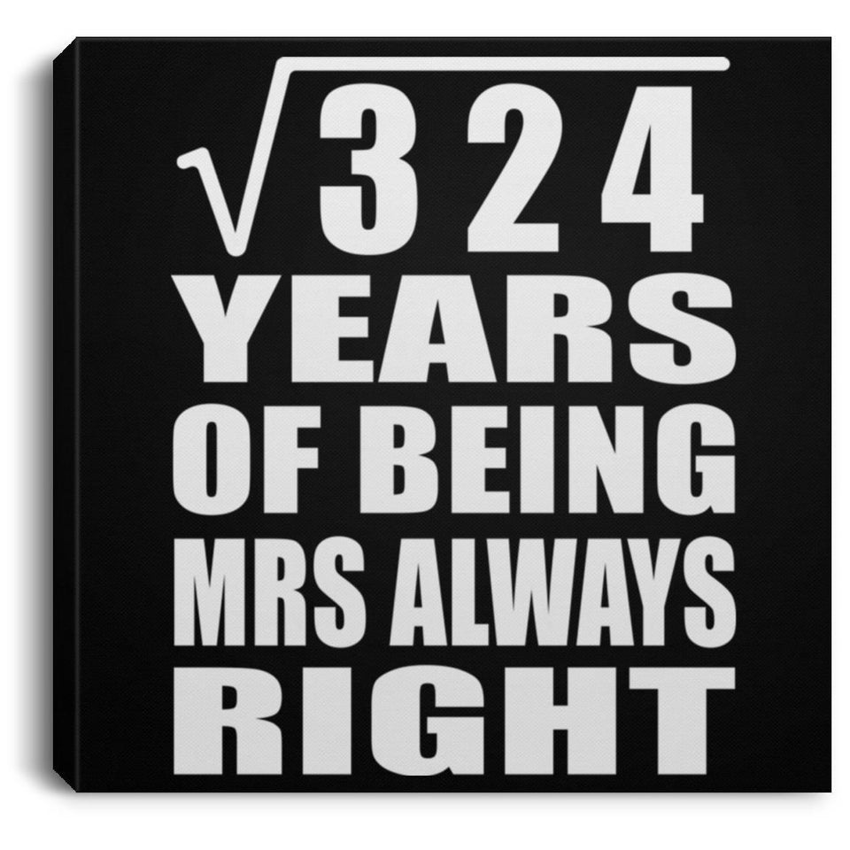 18th Anniversary Square Root of 324 Years Mrs Always Right - Canvas Square