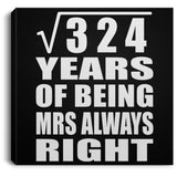 18th Anniversary Square Root of 324 Years Mrs Always Right - Canvas Square